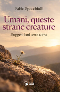 Umani, queste strane creature